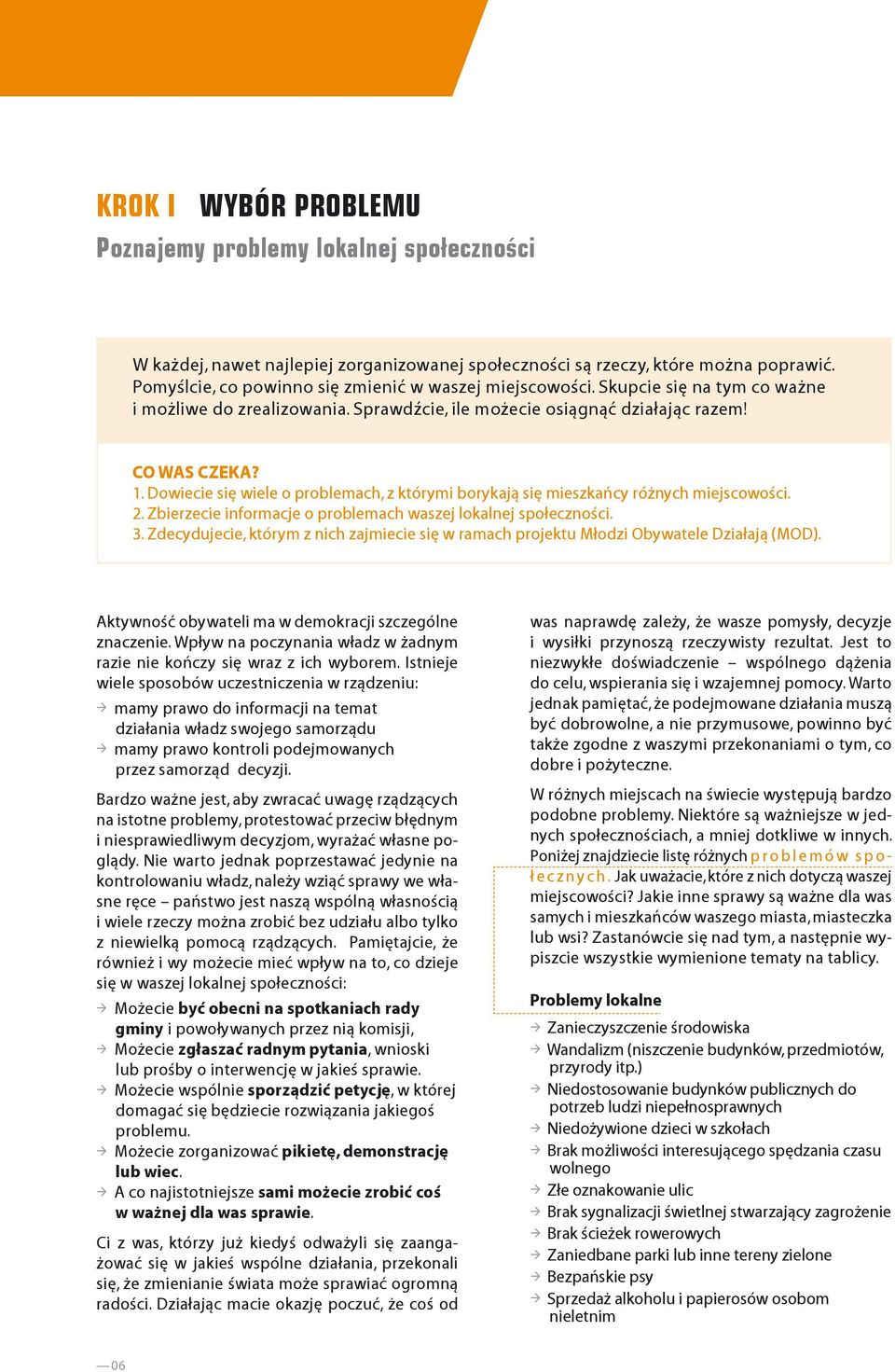 Dowiecie się wiele o problemach, z którymi borykają się mieszkańcy różnych miejscowości. 2. Zbierzecie informacje o problemach waszej lokalnej społeczności. 3.