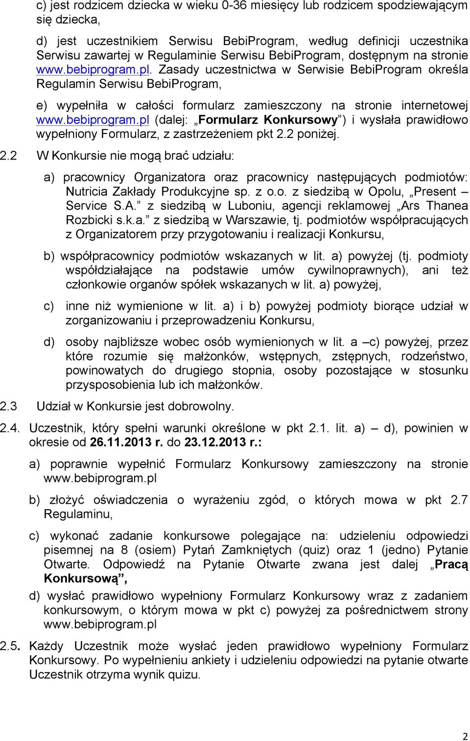 Zasady uczestnictwa w Serwisie BebiProgram określa Regulamin Serwisu BebiProgram, e) wypełniła w całości formularz zamieszczony na stronie internetowej www.bebiprogram.