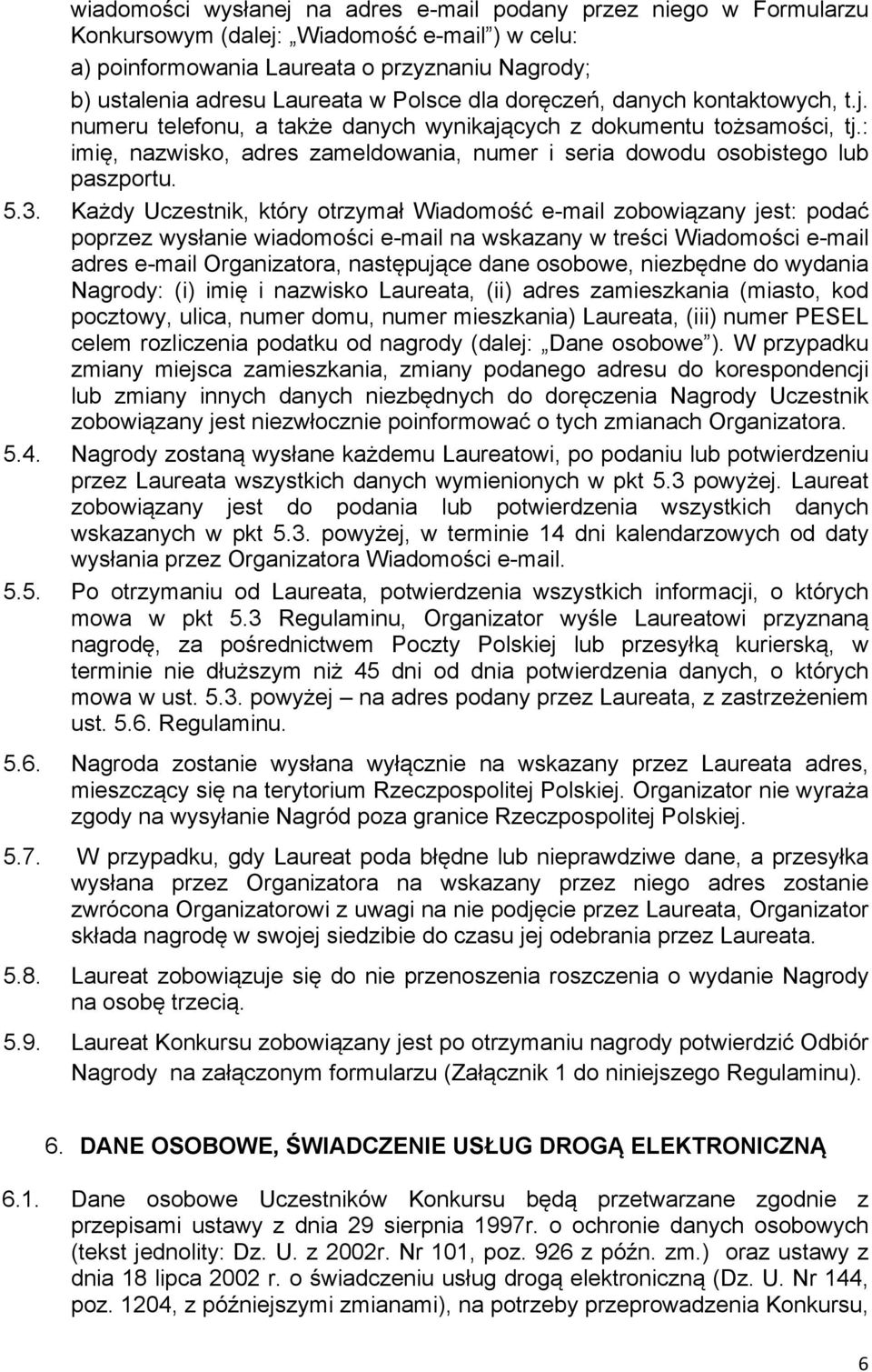 : imię, nazwisko, adres zameldowania, numer i seria dowodu osobistego lub paszportu. 5.3.