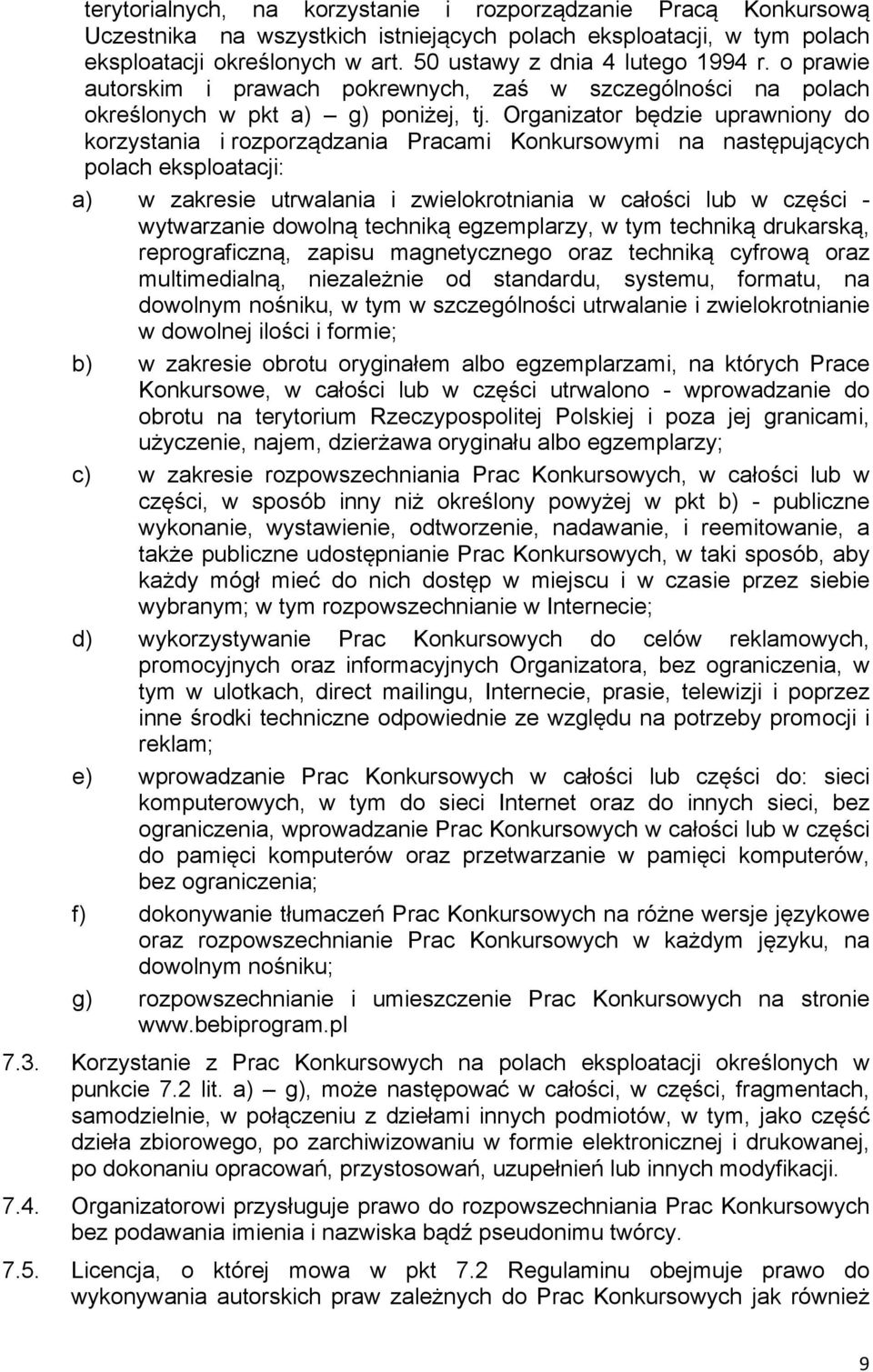 Organizator będzie uprawniony do korzystania i rozporządzania Pracami Konkursowymi na następujących polach eksploatacji: a) w zakresie utrwalania i zwielokrotniania w całości lub w części -