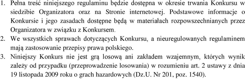 We wszystkich sprawach dotyczących Konkursu, a nieuregulowanych regulaminem mają zastosowanie przepisy prawa polskiego. 3.