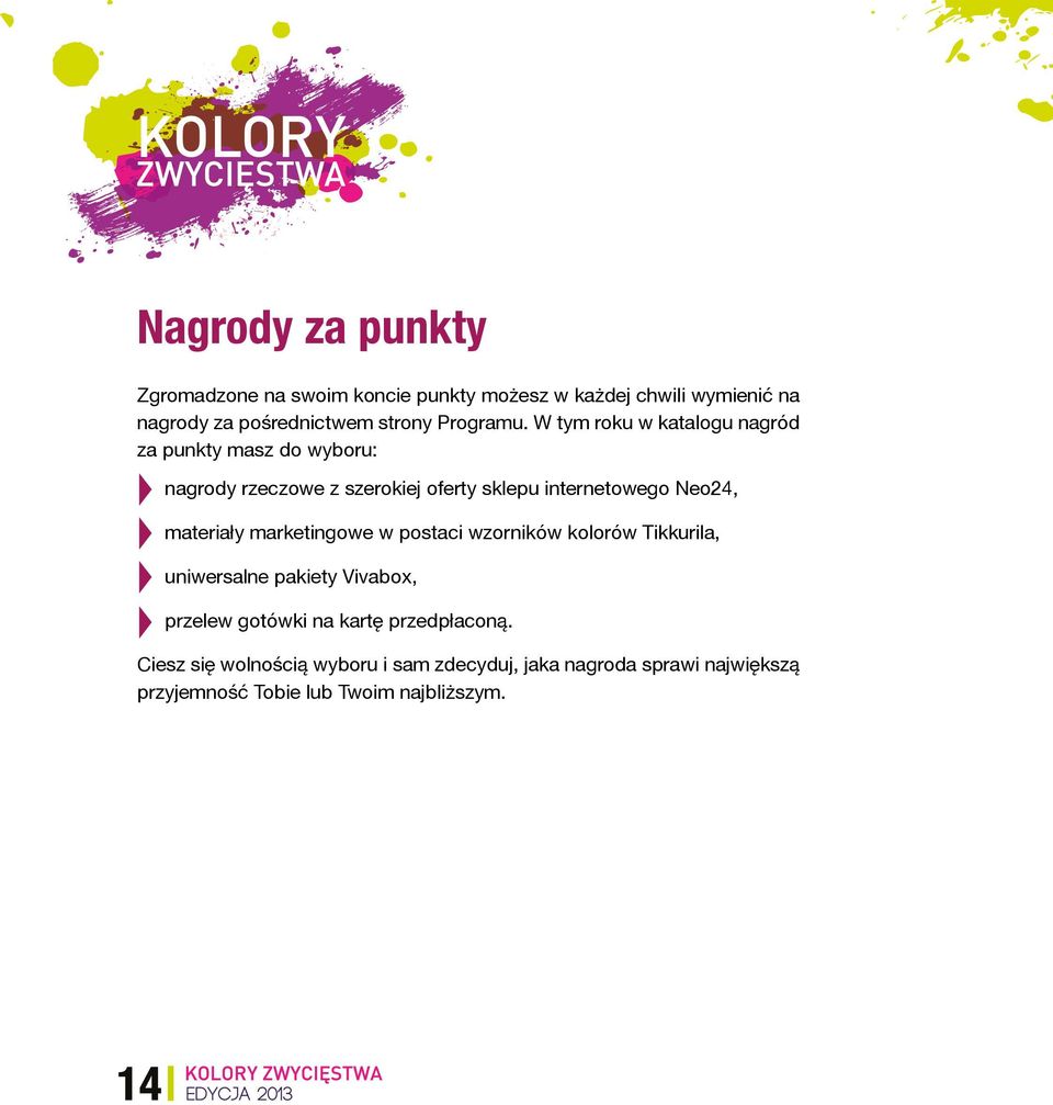 W tym roku w katalogu nagród za punkty masz do wyboru: nagrody rzeczowe z szerokiej oferty sklepu internetowego Neo24,