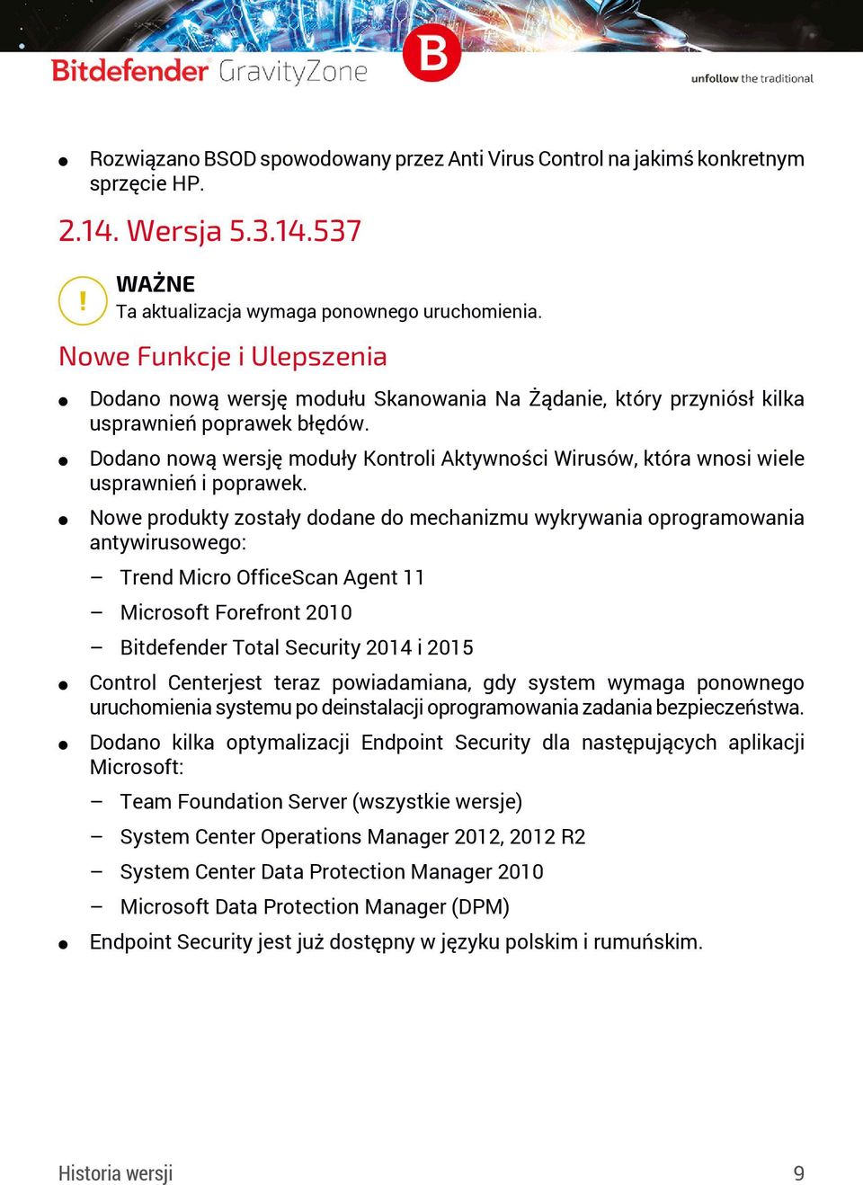 Nowe produkty zostały dodane do mechanizmu wykrywania oprogramowania antywirusowego: Trend Micro OfficeScan Agent 11 Microsoft Forefront 2010 Bitdefender Total Security 2014 i 2015 Control Centerjest