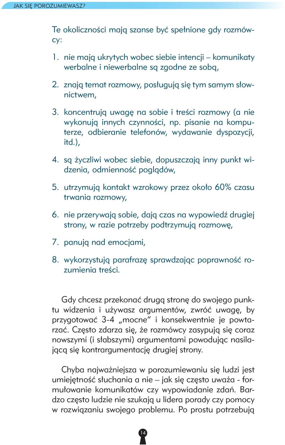 nie wykonują innych czynności, np. pisanie na komputerze, odbieranie telefonów, wydawanie dyspozycji, itd.