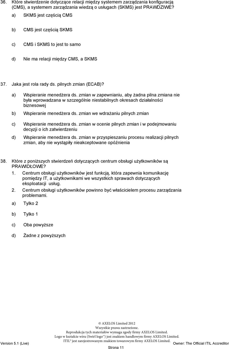 zmian w zapewnianiu, aby żadna pilna zmiana nie była wprowadzana w szczególnie niestabilnych okresach działalności biznesowej b) Wspieranie menedżera ds.