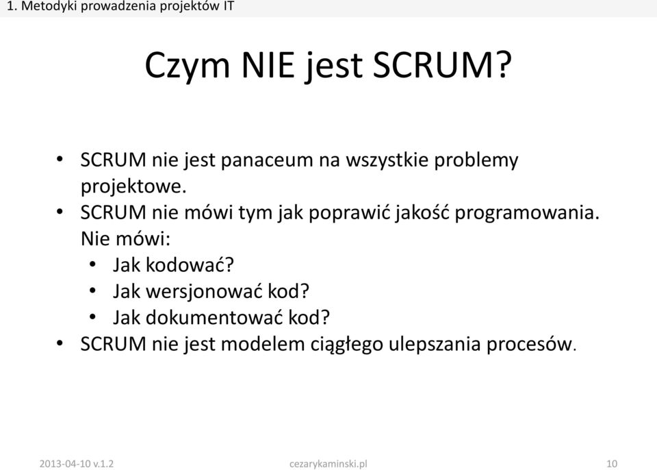 SCRUM nie mówi tym jak poprawić jakość programowania. Nie mówi: Jak kodować?