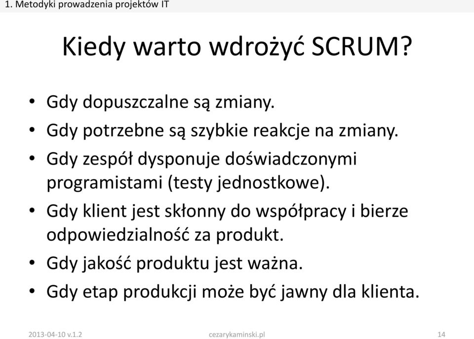 Gdy zespół dysponuje doświadczonymi programistami (testy jednostkowe).