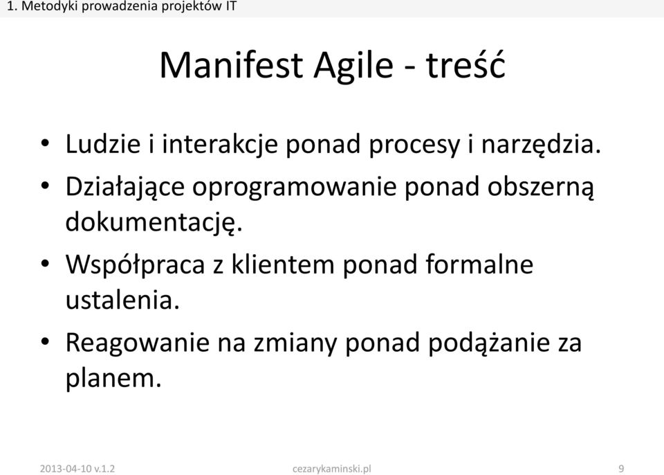 Działające oprogramowanie ponad obszerną dokumentację.