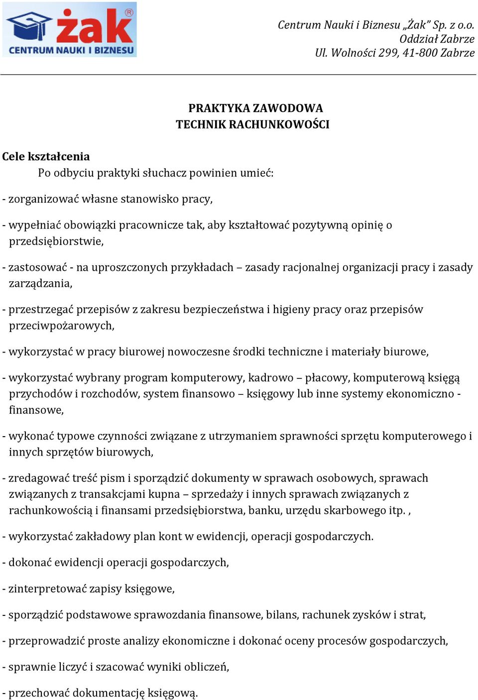 pracownicze tak, aby kształtować pozytywną opinię o przedsiębiorstwie, - zastosować - na uproszczonych przykładach zasady racjonalnej organizacji pracy i zasady zarządzania, - przestrzegać przepisów