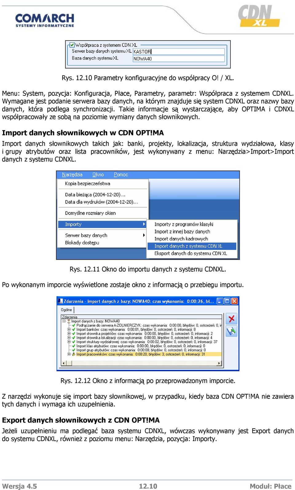 Takie informacje są wystarczające, aby OPTIMA i CDNXL współpracowały ze sobą na poziomie wymiany danych słownikowych. Import danych słownikowych w CDN OPT!