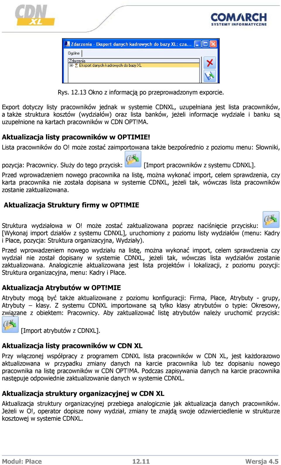 uzupełnione na kartach pracowników w CDN OPT!MA. Aktualizacja listy pracowników w OPTIMIE! Lista pracowników do O!