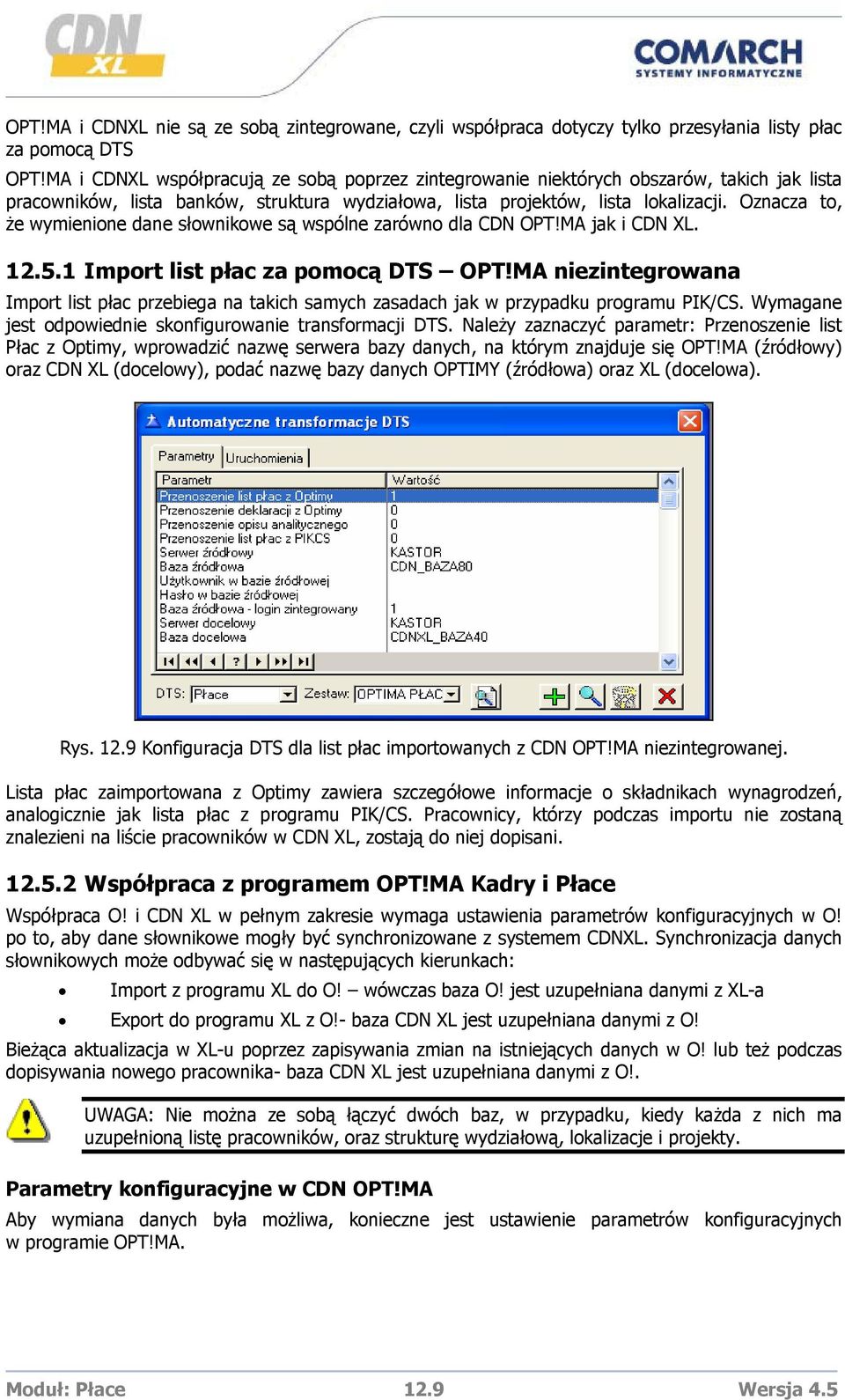 Oznacza to, że wymienione dane słownikowe są wspólne zarówno dla CDN OPT!MA jak i CDN XL. 12.5.1 Import list płac za pomocą DTS OPT!