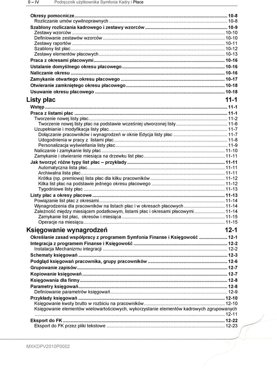 .. 10-16 Ustalanie domyślnego okresu płacowego... 10-16 Naliczanie okresu... 10-16 Zamykanie otwartego okresu płacowego... 10-17 Otwieranie zamkniętego okresu płacowego.