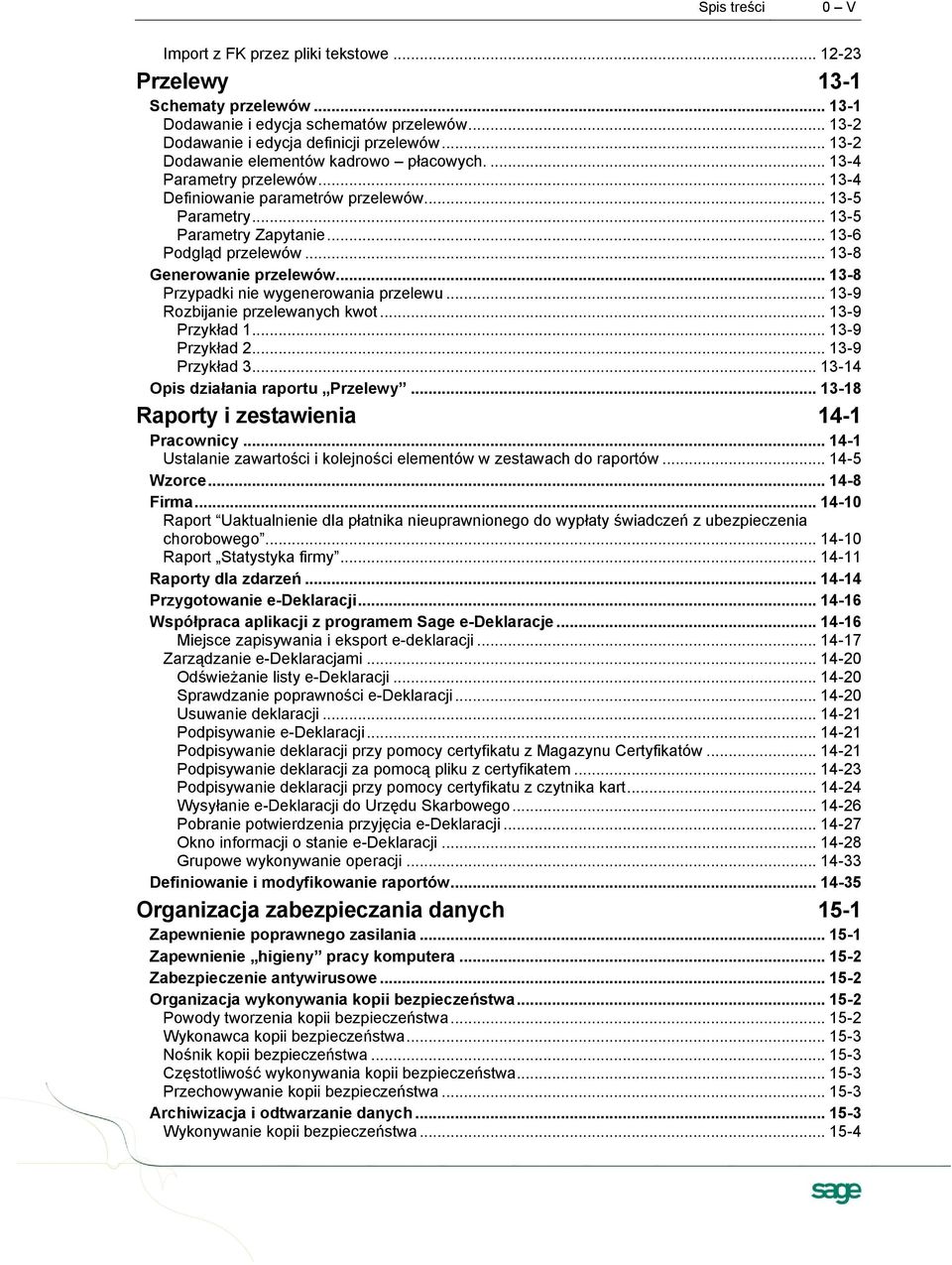 .. 13-8 Generowanie przelewów... 13-8 Przypadki nie wygenerowania przelewu... 13-9 Rozbijanie przelewanych kwot... 13-9 Przykład 1... 13-9 Przykład 2... 13-9 Przykład 3.