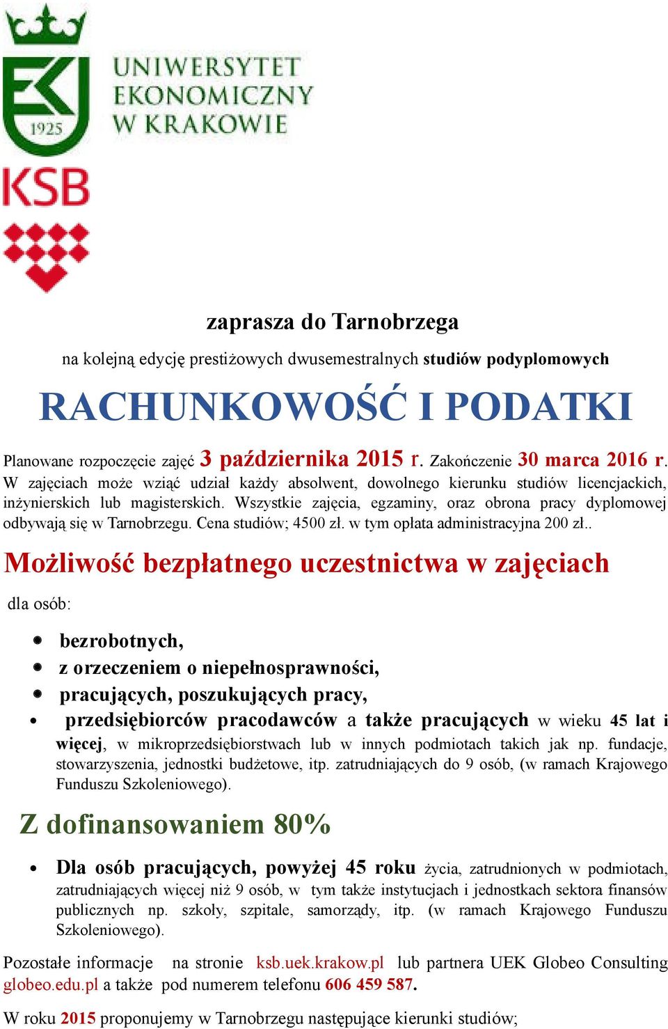 Wszystkie zajęcia, egzaminy, oraz obrona pracy dyplomowej odbywają się w Tarnobrzegu. Cena studiów; 4500 zł. w tym opłata administracyjna 200 zł.