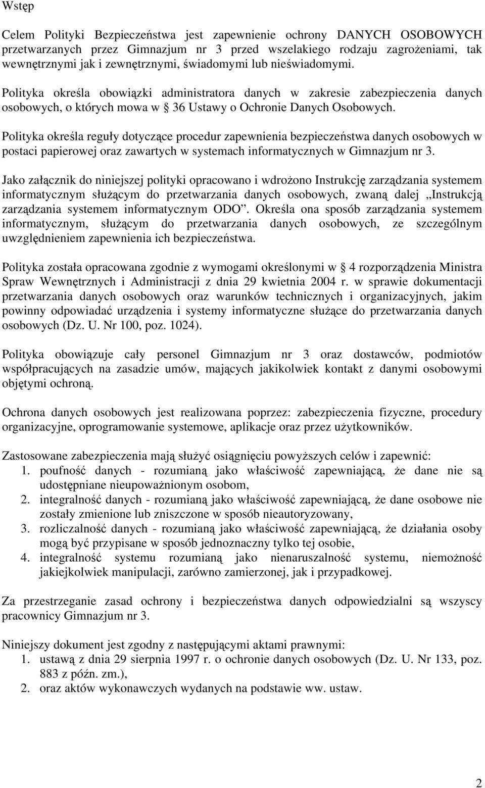 Polityka określa reguły dotyczące procedur zapewnienia bezpieczeństwa danych osobowych w postaci papierowej oraz zawartych w systemach informatycznych w Gimnazjum nr 3.
