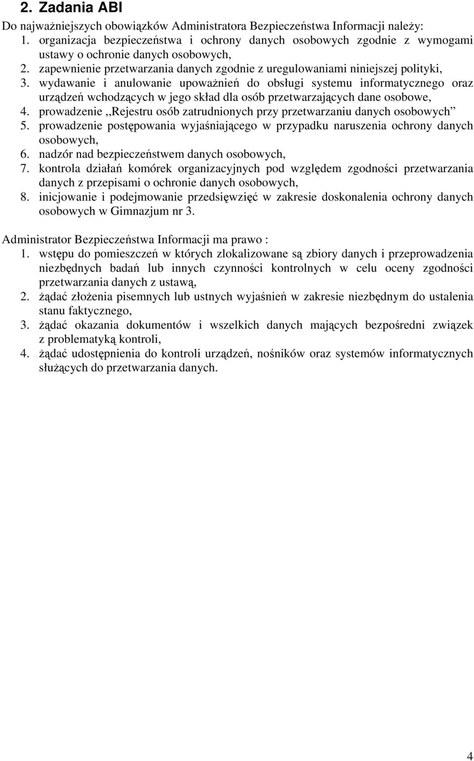 wydawanie i anulowanie upoważnień do obsługi systemu informatycznego oraz urządzeń wchodzących w jego skład dla osób przetwarzających dane osobowe, 4.