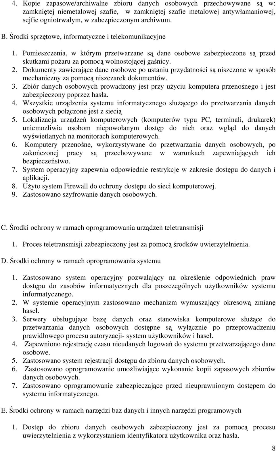 Dokumenty zawierające dane osobowe po ustaniu przydatności są niszczone w sposób mechaniczny za pomocą niszczarek dokumentów. 3.