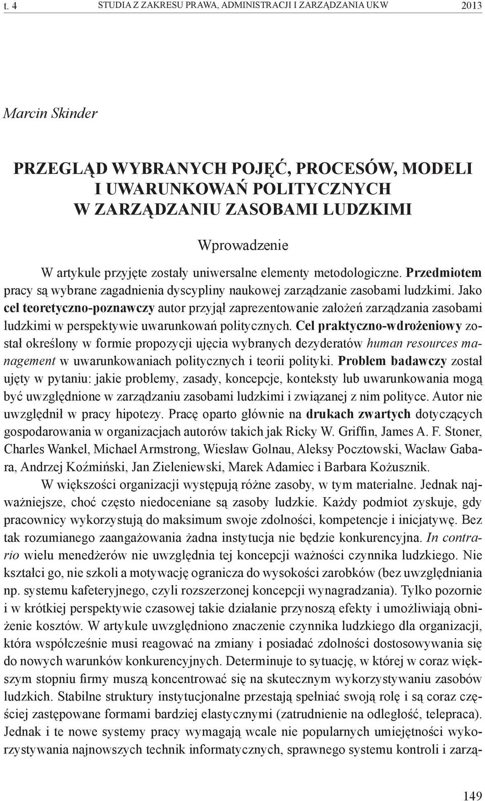 Jako cel teoretyczno-poznawczy autor przyjął zaprezentowanie założeń zarządzania zasobami ludzkimi w perspektywie uwarunkowań politycznych.