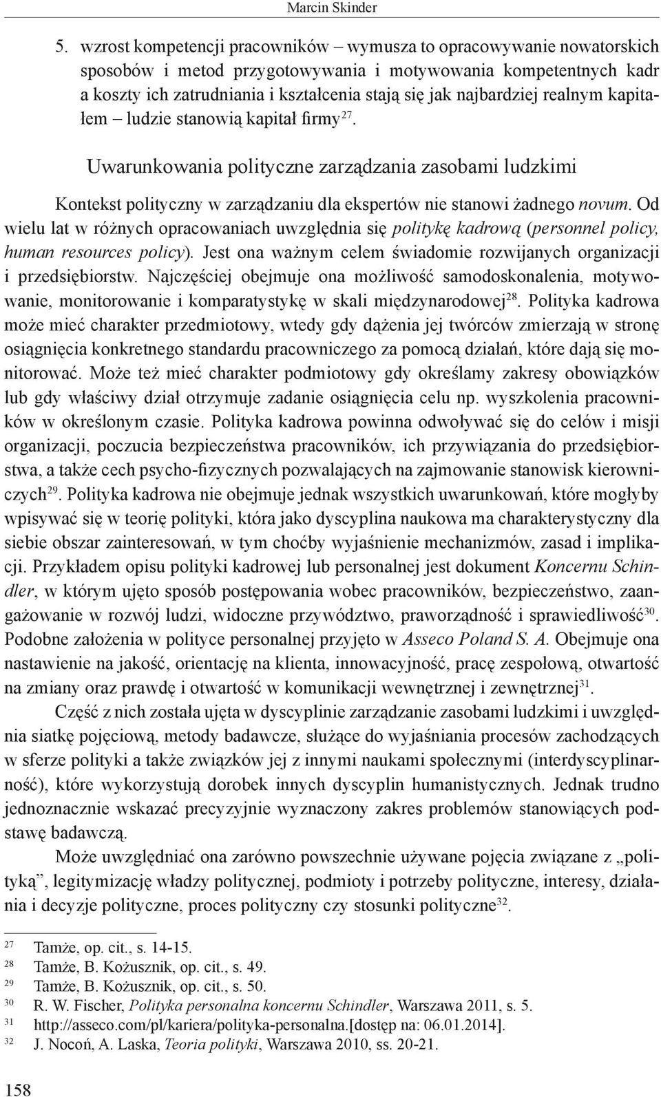 najbardziej realnym kapitałem ludzie stanowią kapitał firmy 27. Uwarunkowania polityczne zarządzania zasobami ludzkimi Kontekst polityczny w zarządzaniu dla ekspertów nie stanowi żadnego novum.