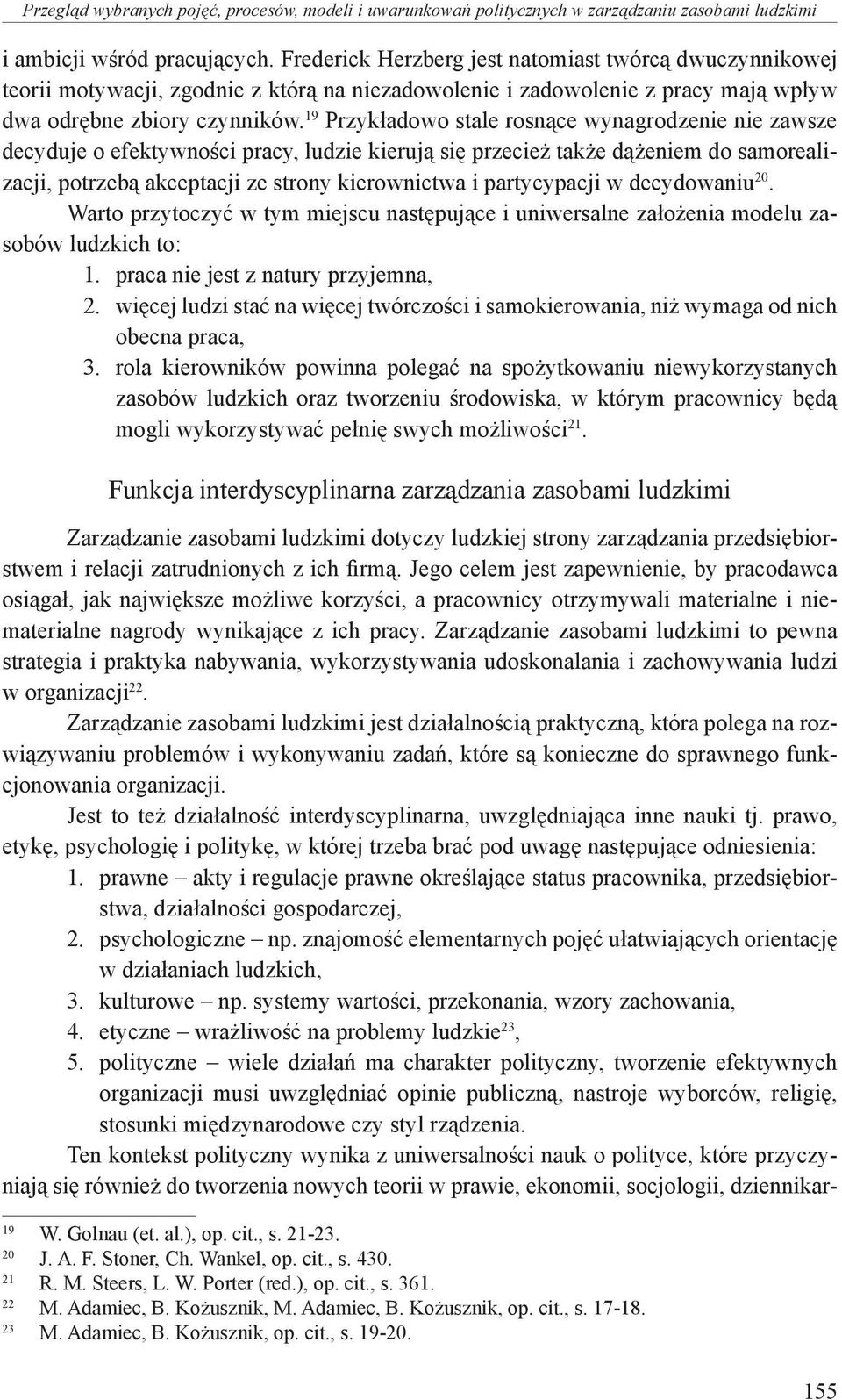 19 Przykładowo stale rosnące wynagrodzenie nie zawsze decyduje o efektywności pracy, ludzie kierują się przecież także dążeniem do samorealizacji, potrzebą akceptacji ze strony kierownictwa i