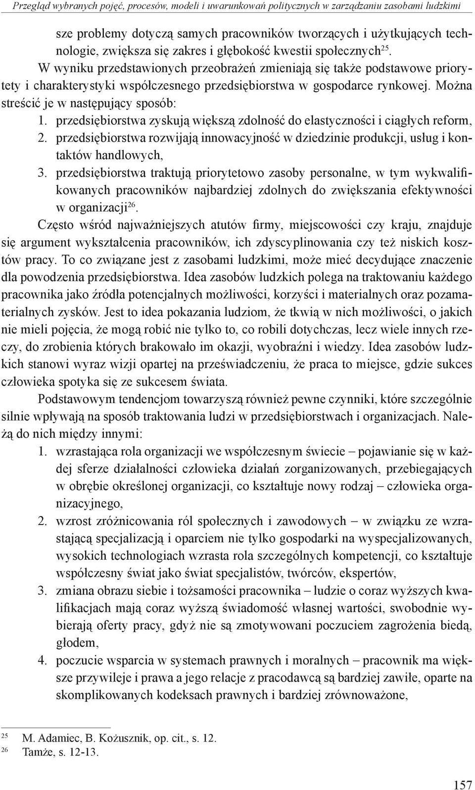 Można streścić je w następujący sposób: 1. przedsiębiorstwa zyskują większą zdolność do elastyczności i ciągłych reform, 2.