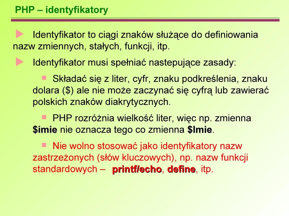 zaczynać się cyfrą lub zawierać polskich znaków diakrytycznych. PHP rozróżnia wielkość liter, więc np.