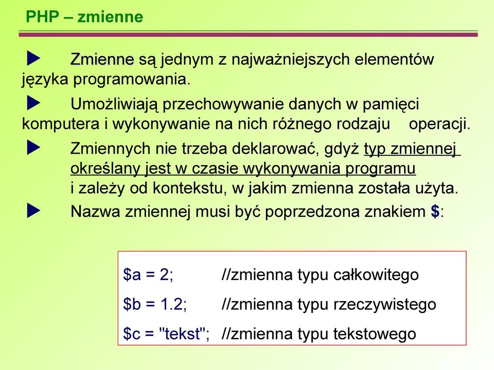 Zmiennych nie trzeba deklarować, gdyż typ zmiennej określany jest w czasie wykonywania programu i zależy od kontekstu, w