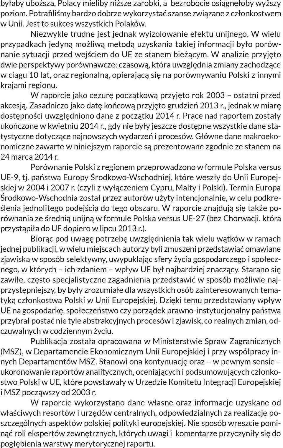 W analizie przyjęto dwie perspektywy porównawcze: czasową, która uwzględnia zmiany zachodzące w ciągu 10 lat, oraz regionalną, opierającą się na porównywaniu Polski z innymi krajami regionu.