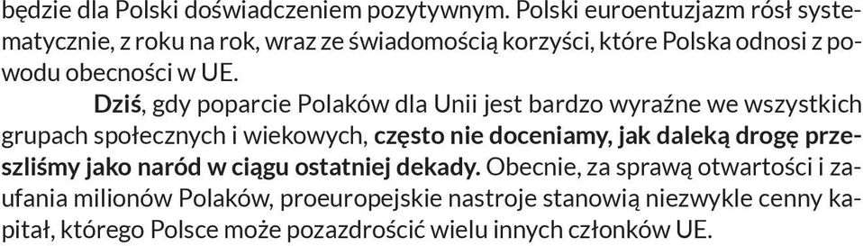 Dziś, gdy poparcie Polaków dla Unii jest bardzo wyraźne we wszystkich grupach społecznych i wiekowych, często nie doceniamy, jak daleką