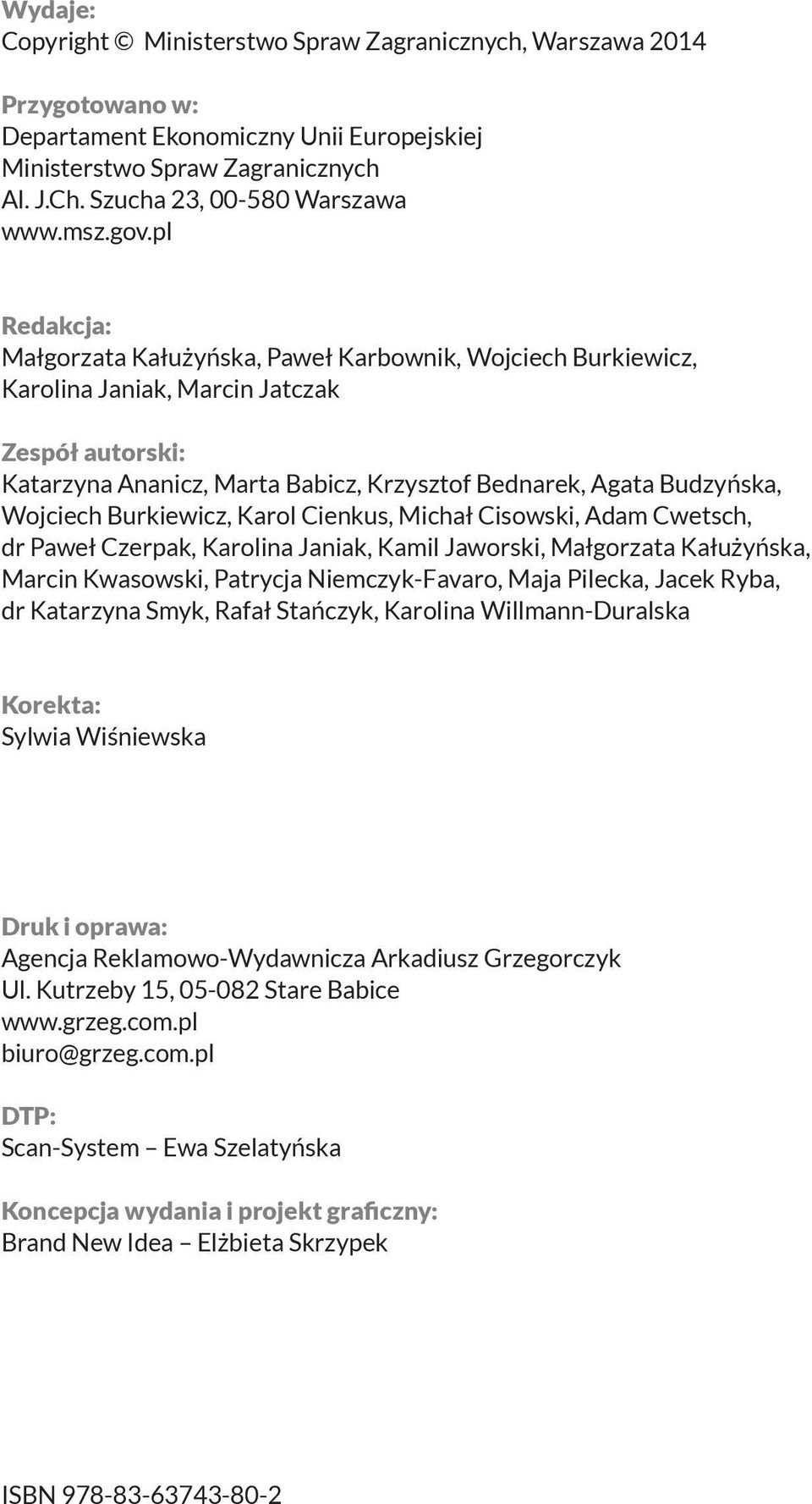 pl Redakcja: Małgorzata Kałużyńska, Paweł Karbownik, Wojciech Burkiewicz, Karolina Janiak, Marcin Jatczak Zespół autorski: Katarzyna Ananicz, Marta Babicz, Krzysztof Bednarek, Agata Budzyńska,