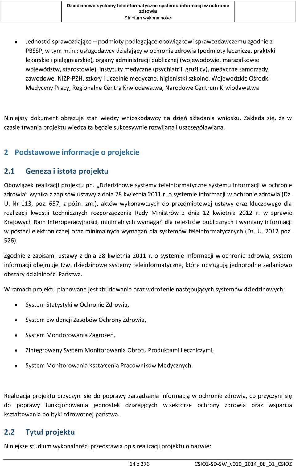 (psychiatrii, gruźlicy), medyczne samorządy zawodowe, NIZP-PZH, szkoły i uczelnie medyczne, higienistki szkolne, Wojewódzkie Ośrodki Medycyny Pracy, Regionalne Centra Krwiodawstwa, Narodowe Centrum