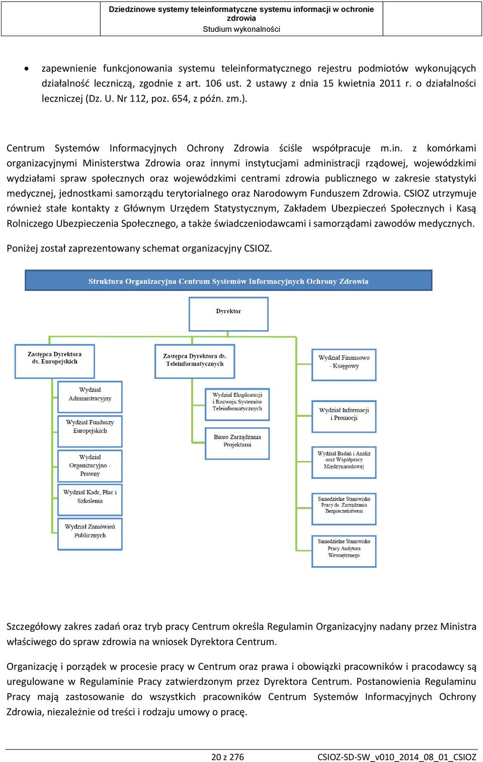 z komórkami organizacyjnymi Ministerstwa Zdrowia oraz innymi instytucjami administracji rządowej, wojewódzkimi wydziałami spraw społecznych oraz wojewódzkimi centrami publicznego w zakresie