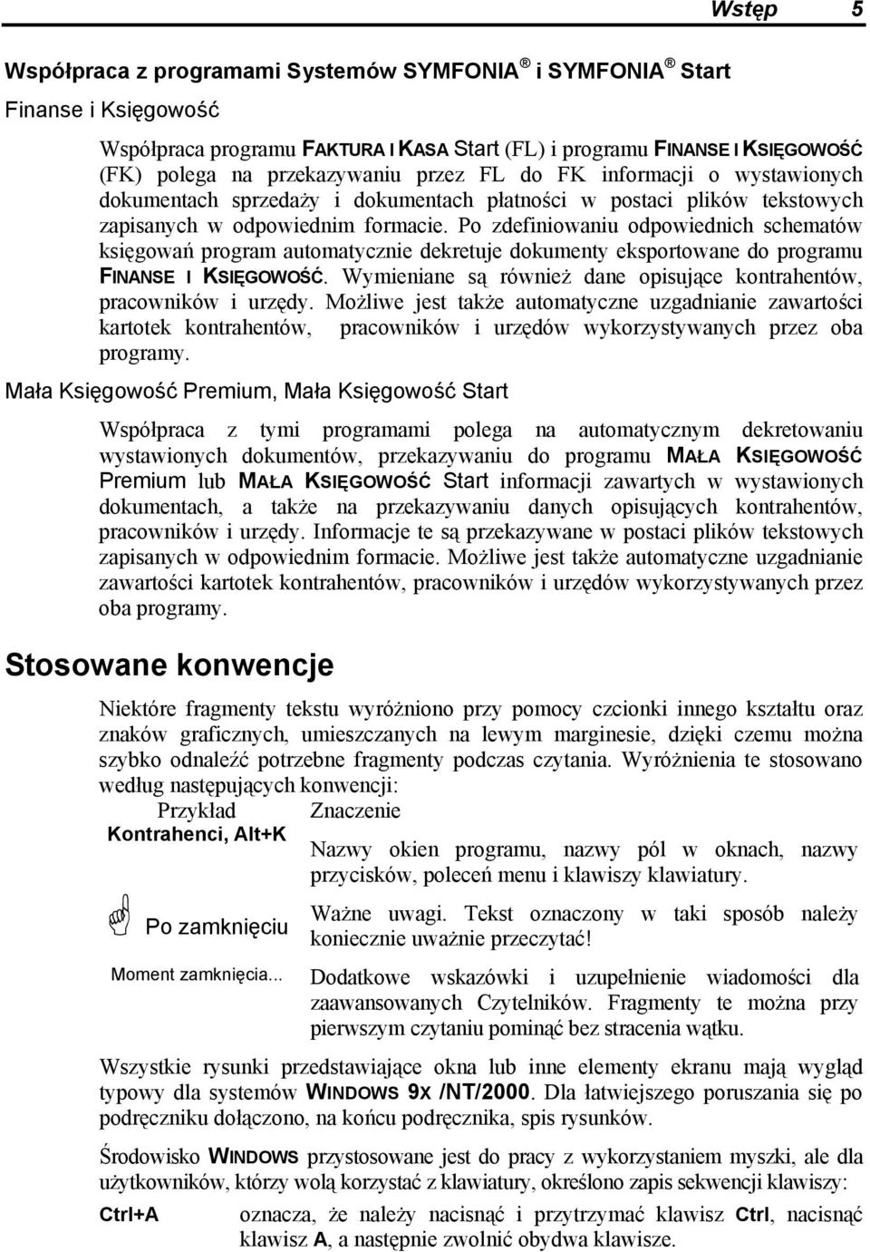 Po zdefiniowaniu odpowiednich schematów księgowań program automatycznie dekretuje dokumenty eksportowane do programu FINANSE I KSIĘGOWOŚĆ.
