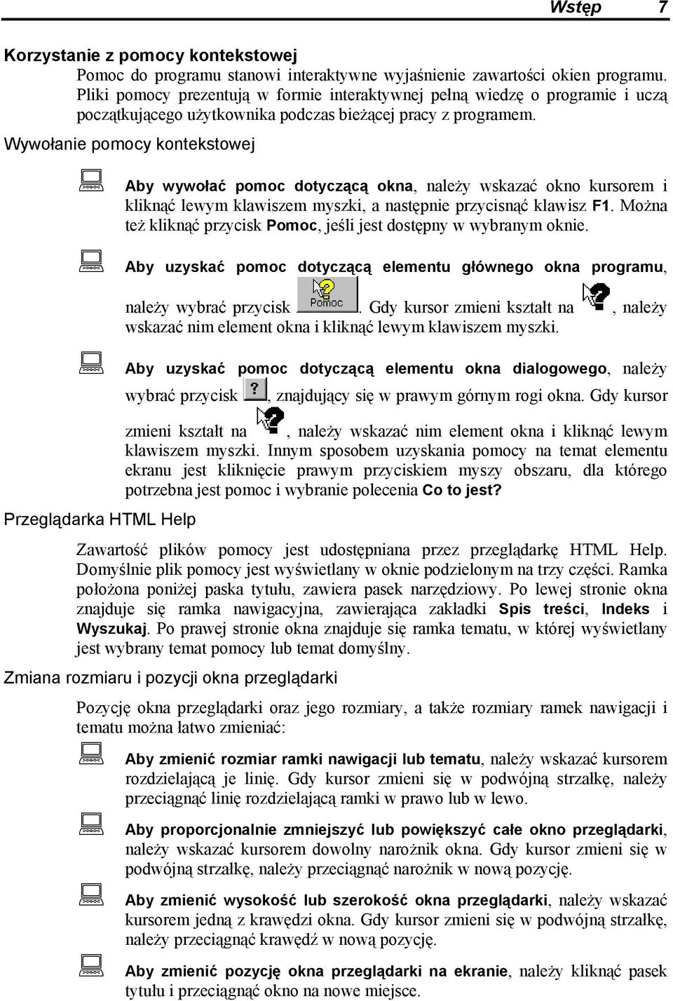 Wywołanie pomocy kontekstowej Aby wywołać pomoc dotyczącą okna, należy wskazać okno kursorem i kliknąć lewym klawiszem myszki, a następnie przycisnąć klawisz F1.