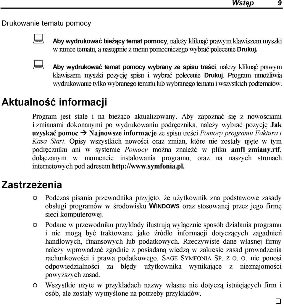 Program umożliwia wydrukowanie tylko wybranego tematu lub wybranego tematu i wszystkich podtematów. Aktualność informacji Program jest stale i na bieżąco aktualizowany.
