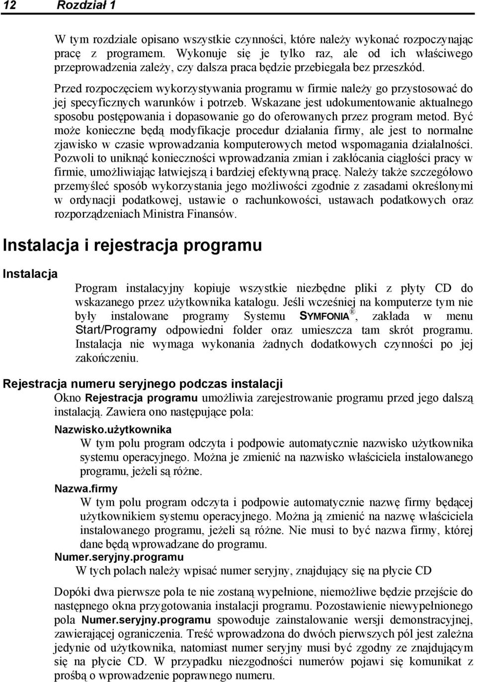 Przed rozpoczęciem wykorzystywania programu w firmie należy go przystosować do jej specyficznych warunków i potrzeb.
