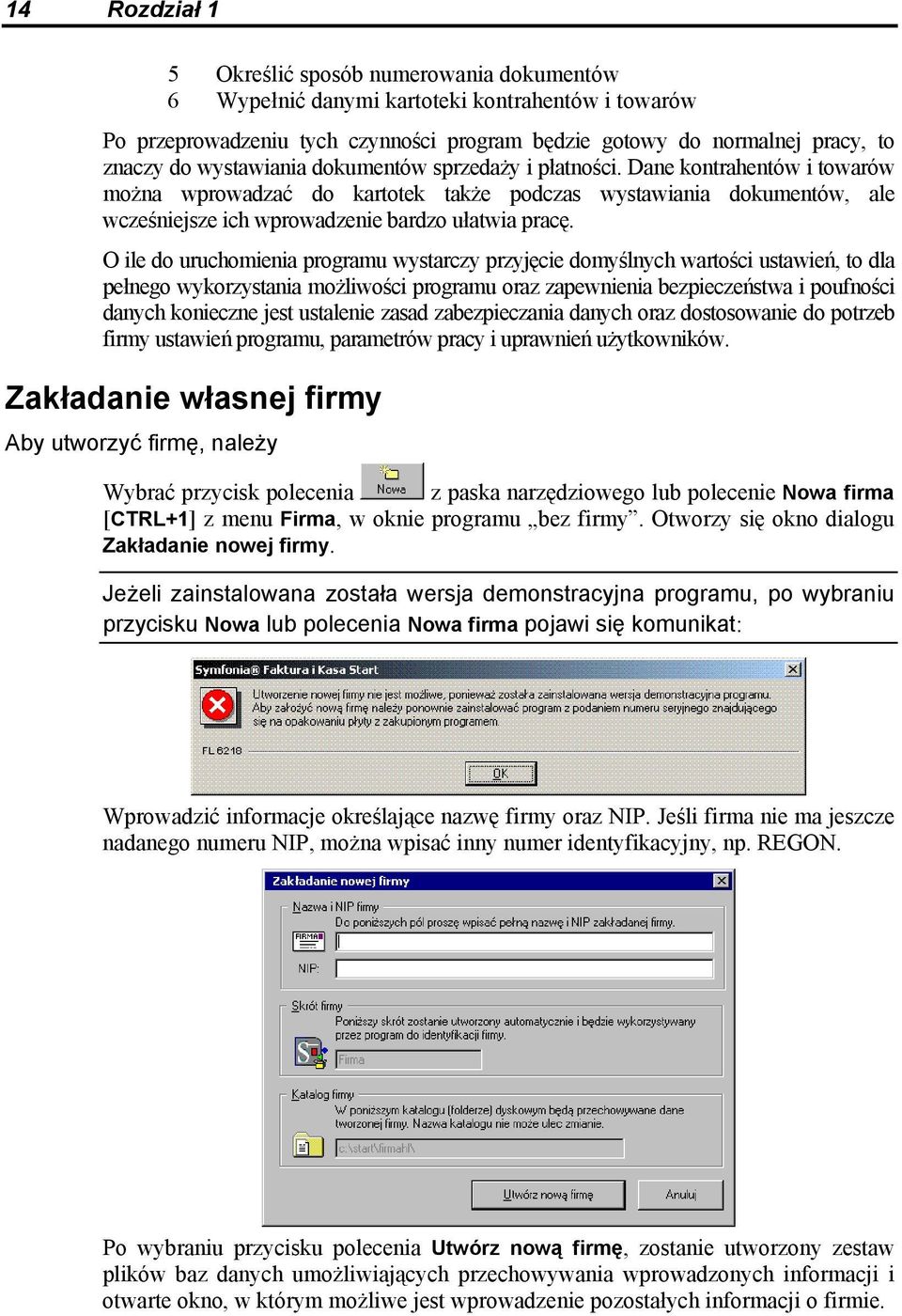 O ile do uruchomienia programu wystarczy przyjęcie domyślnych wartości ustawień, to dla pełnego wykorzystania możliwości programu oraz zapewnienia bezpieczeństwa i poufności danych konieczne jest