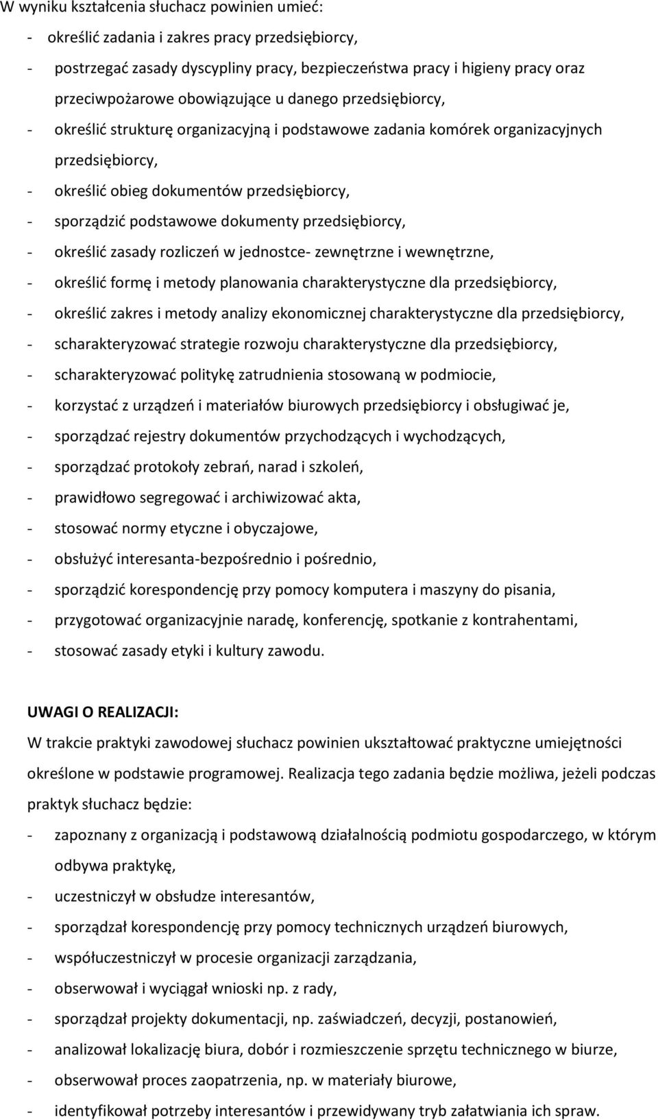 podstawowe dokumenty przedsiębiorcy, - określić zasady rozliczeń w jednostce- zewnętrzne i wewnętrzne, - określić formę i metody planowania charakterystyczne dla przedsiębiorcy, - określić zakres i