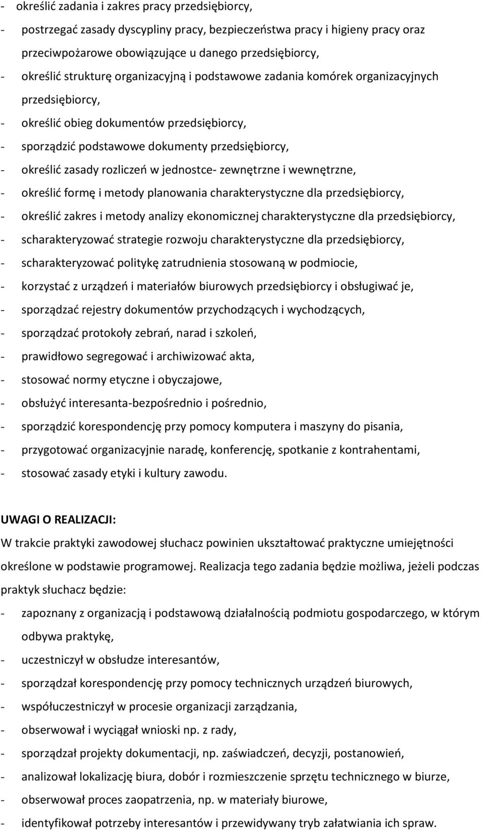 rozliczeń w jednostce- zewnętrzne i wewnętrzne, - określić formę i metody planowania charakterystyczne dla przedsiębiorcy, - określić zakres i metody analizy ekonomicznej charakterystyczne dla