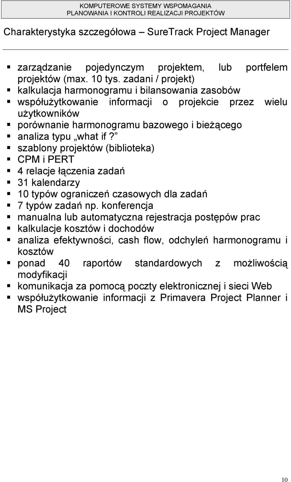 szablony projektów (biblioteka) CPM i PERT 4 relacje łączenia zadań 31 kalendarzy 10 typów ograniczeń czasowych dla zadań 7 typów zadań np.