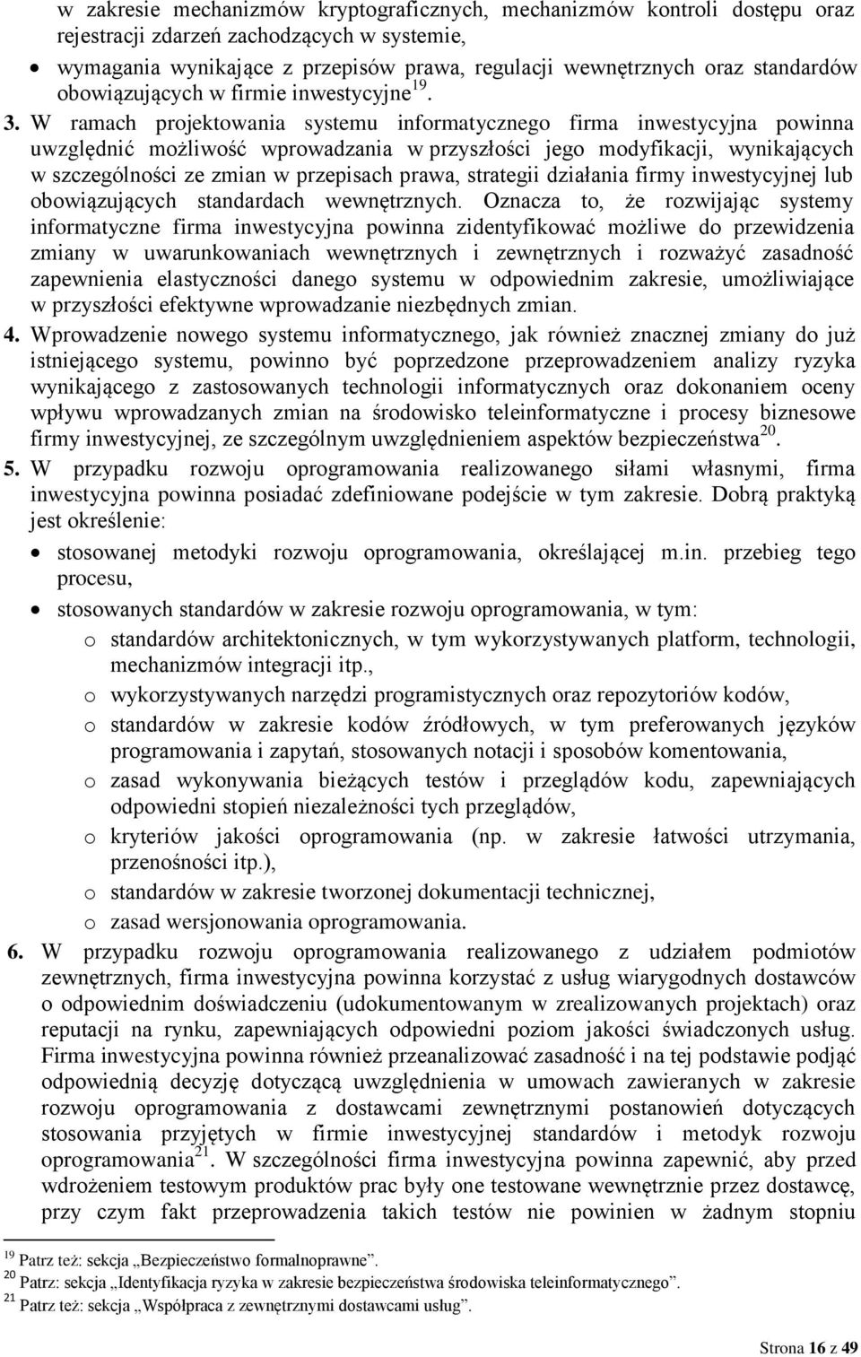 W ramach projektowania systemu informatycznego firma inwestycyjna powinna uwzględnić możliwość wprowadzania w przyszłości jego modyfikacji, wynikających w szczególności ze zmian w przepisach prawa,