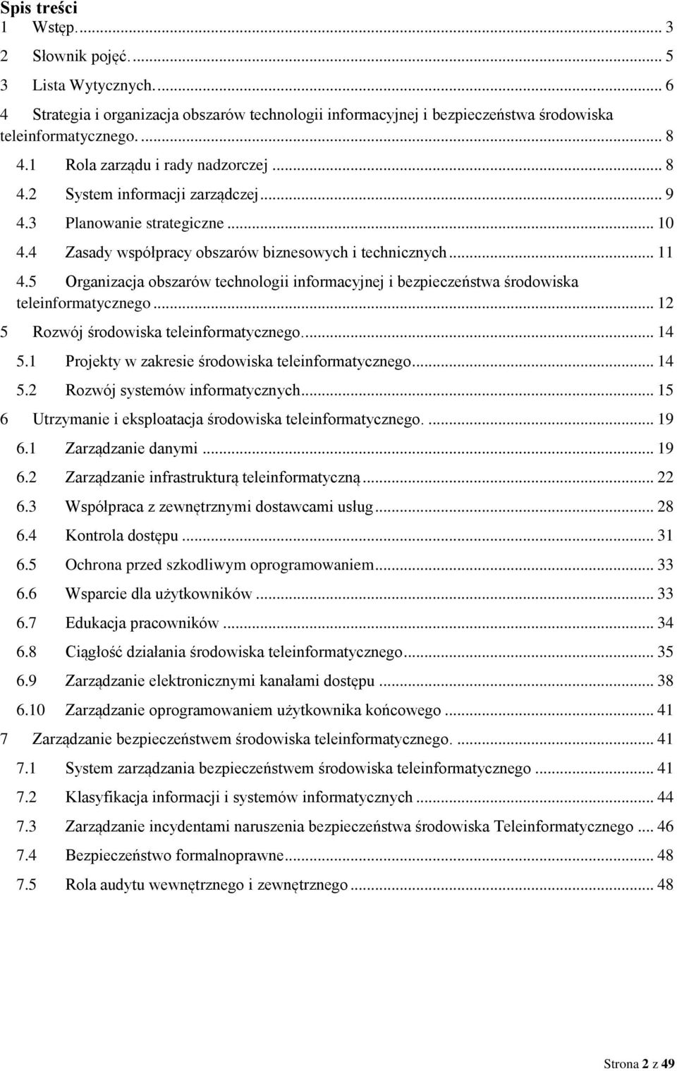 5 Organizacja obszarów technologii informacyjnej i bezpieczeństwa środowiska teleinformatycznego... 12 5 Rozwój środowiska teleinformatycznego.... 14 5.