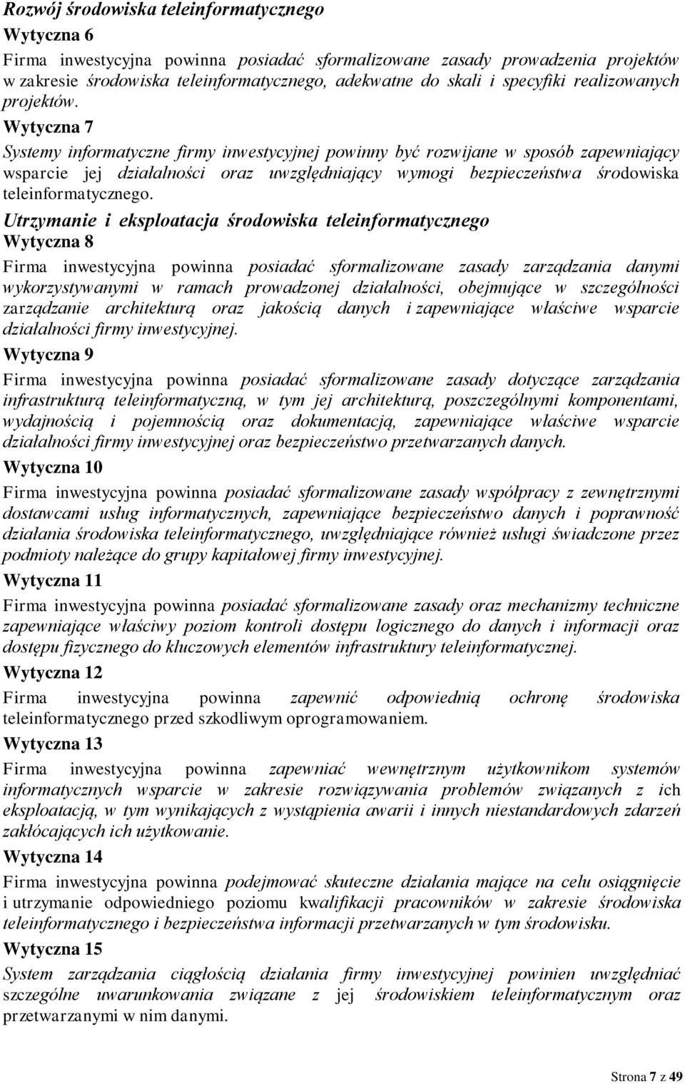 Wytyczna 7 Systemy informatyczne firmy inwestycyjnej powinny być rozwijane w sposób zapewniający wsparcie jej działalności oraz uwzględniający wymogi bezpieczeństwa środowiska teleinformatycznego.