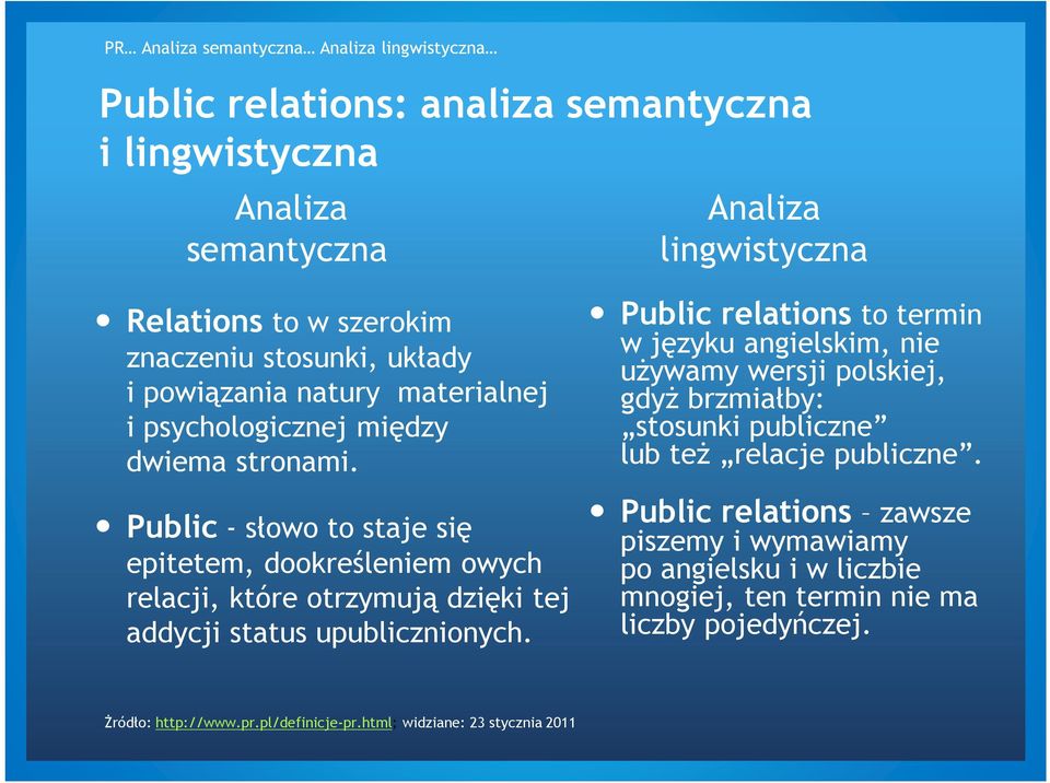 Public - słowo to staje się epitetem, dookreśleniem owych relacji, które otrzymują dzięki tej addycji status upublicznionych.