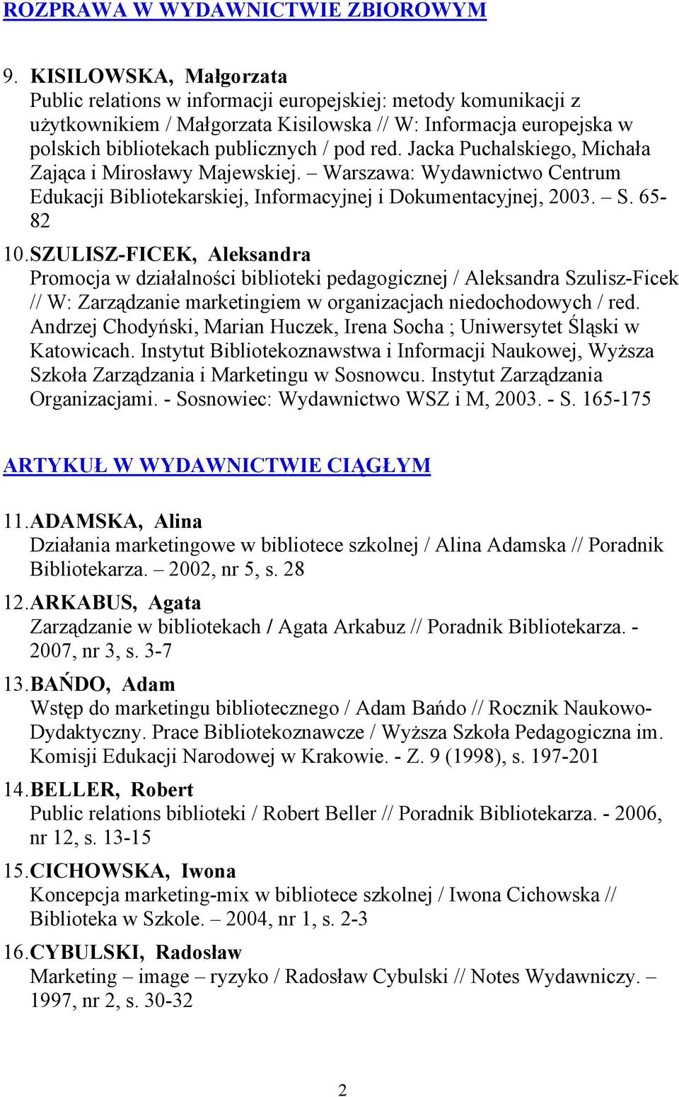 Jacka Puchalskiego, Michała Zająca i Mirosławy Majewskiej. Warszawa: Wydawnictwo Centrum Edukacji Bibliotekarskiej, Informacyjnej i Dokumentacyjnej, 2003. S. 65-82 10.