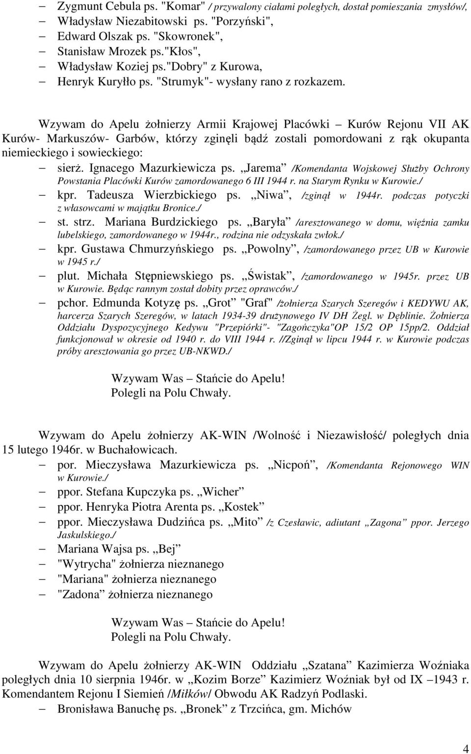 Wzywam do Apelu żołnierzy Armii Krajowej Placówki Kurów Rejonu VII AK Kurów- Markuszów- Garbów, którzy zginęli bądź zostali pomordowani z rąk okupanta niemieckiego i sowieckiego: sierż.