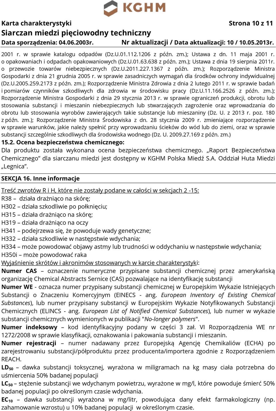 w sprawie zasadniczych wymagań dla środków ochrony indywidualnej (Dz.U.2005.259.2173 z późn. zm.); Rozporządzenie Ministra Zdrowia z dnia 2 lutego 2011 r.