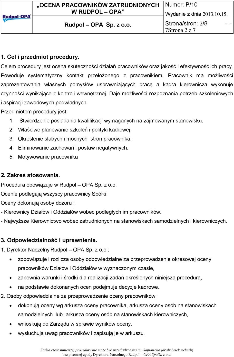 Pracownik ma możliwości zaprezentowania własnych pomysłów usprawniających pracę a kadra kierownicza wykonuje czynności wynikające z kontroli wewnętrznej.