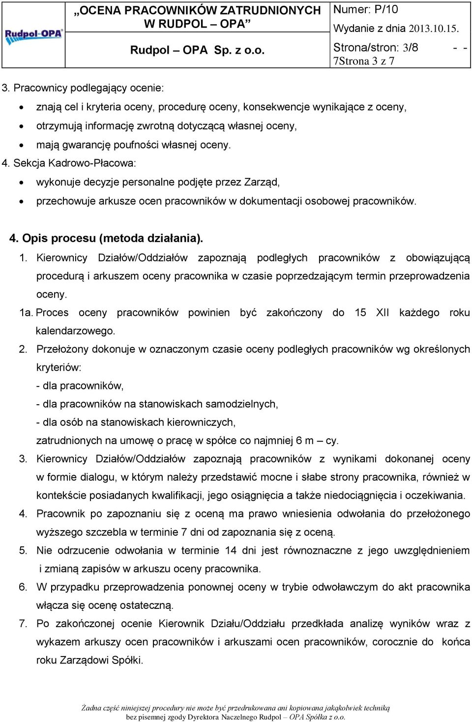 oceny. 4. Sekcja Kadrowo-Płacowa: wykonuje decyzje personalne podjęte przez Zarząd, przechowuje arkusze ocen pracowników w dokumentacji osobowej pracowników. 4. Opis procesu (metoda działania). 1.